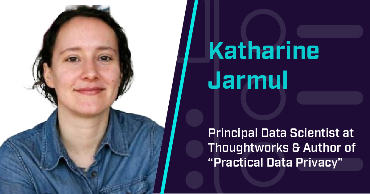 Katharine Jarmul discusses data privacy, security, & the intersection of data science and ML.