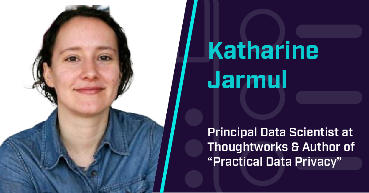 Katharine Jarmul discusses data privacy, security, & the intersection of data science and ML.